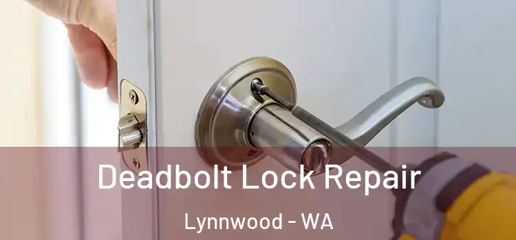Deadbolt Lock Repair Lynnwood - WA